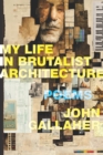 Image for My Life in Brutalist Architecture: Poems