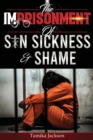 Image for The Imprisonment of Sin, Sickness and Shame