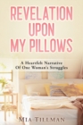 Image for Revelation Upon My Pillows : A Heartfelt Narrative of One Woman&#39;s Struggles