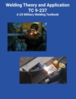 Image for Welding Theory and Application TC 9-237 A US Military Welding Textbook