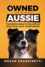 Image for Owned by an Aussie : True Stories about Living with an Australian Shepherd