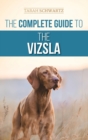 Image for The Complete Guide to the Vizsla : Selecting, Feeding, Training, Exercising, Socializing, and Loving Your New Vizsla