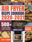 Image for Air Fryer Recipe Cookbook 2020-2021 : The All-in-one Cookbook for Instant Vortex Plus Air Fryer, COSORI Air Fryer, NUWAVE Air Fryer and GoWISE USA, Chefman, Ninja, COMFEE&#39;, DASH, Innsky Air Fryer, Etc