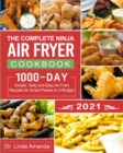 Image for The Complete Ninja Air Fryer Cookbook 2021 : 1000-Day Simple, Tasty and Easy Air Fried Recipes for Smart People on A Budget Bake, Grill, Fry and Roast with Your Ninja Air Fryer A 4-Week Meal Plan