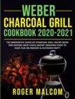 Image for Weber Charcoal Grill Cookbook 2020-2021 : The Innovative Guide of Charcoal Grill Recipe Book for Anyone Who Loves Savory Smoking Food to Have Fun on Indoor &amp; Outdoor Party