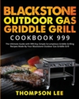 Image for Blackstone Outdoor Gas Griddle Grill Cookbook 999 : The Ultimate Guide with 999-Day Simple Scrumptious Griddle Grilling Recipes Made By Your Blackstone Outdoor Gas Griddle Grill