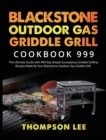Image for Blackstone Outdoor Gas Griddle Grill Cookbook 999 : The Ultimate Guide with 999-Day Simple Scrumptious Griddle Grilling Recipes Made By Your Blackstone Outdoor Gas Griddle Grill
