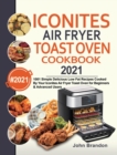 Image for Iconites Air Fryer Toast Oven Cookbook 2021 : 1001 Simple Delicious Low Fat Recipes Cooked By Your Iconites Air Fryer Toast Oven for Beginners &amp; Advanced Users