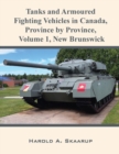 Image for Tanks and Armoured Fighting Vehicles in Canada, Province by Province, Volume 1 New Brunswick