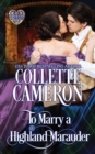 Image for To Marry a Highland Marauder : A Passionate Enemies to Lovers Scottish Highlander Historical Mystery Romance Adventure
