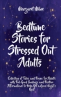 Image for Bedtime Stories for Stressed Out Adults : Collection of Tales and Poems for Adults with Feel Good Endings and Positive Affirmations to Help Get a Good Night?s Rest