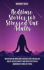 Image for Bedtime Stories for Stressed Out Adults : Meditation and Breathing Exercises for Stressed Out Adults: Relieve Anxiety and Create Better Self Awareness in Times of Stress