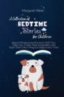 Image for A Collection of Bedtime Stories for Children : Spend Wholesome Moments With Your Little One, Foster Their Imagination and Ease Them Into A Magical Sleep Every Time!