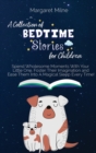 Image for A Collection of Bedtime Stories for Children : Spend Wholesome Moments With Your Little One, Foster Their Imagination and Ease Them Into A Magical Sleep Every Time!