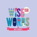 Image for Wise(ish) Words For New Parents