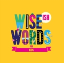 Image for Wise(ish) Words For Kids
