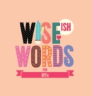 Image for Wise (Ish) Words For BFF