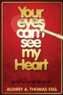 Image for Your Eyes Can&#39;t See My Heart