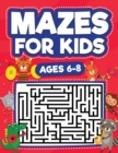 Image for Mazes For Kids Ages 6-8 : Maze Activity Book 6, 7, 8 year olds Children Maze Activity Workbook (Games, Puzzles, and Problem-Solving Mazes Activity Book)