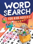 Image for Word Search for Kids Ages 8-12 : Awesome Fun Word Search Puzzles With Answers in the End - Sight Words Improve Spelling, Vocabulary, Reading Skills for Kids with Search and Find Word Search Puzzles (K