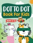 Image for Dot to Dot Book for Kids Ages 8-12 : 100 Fun Connect The Dots Books for Kids Age 8, 9, 10, 11, 12 - Kids Dot To Dot Puzzles With Colorable Pages Ages 6-8 8-10 8-12 9-12 (Boys &amp; Girls Connect The Dots 