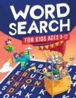 Image for Word Search for Kids Ages 8-12 : Awesome Fun Word Search Puzzles With Answers in the End - Sight Words Improve Spelling, Vocabulary, Reading Skills for Kids with Search and Find Word Search Puzzles (K