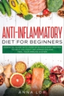 Image for Anti-Inflammatory Diet for Beginners : Essential Guide with over 50 Quick &amp; Easy Recipes to help you Fight Inflammation and Heal your Immune System: 250 5-ingredients Recipes that Anyone Can Cook Rese