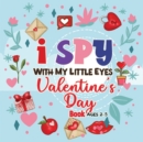 Image for I Spy with my little eyes Valentine&#39;s Day Book for Ages 2-5 : A Fun Activity Valentine&#39;s Day Things, Cupid, Flowers &amp; Other Cute Stuff Coloring For Toddlers and Preschoolers (Valentines Day Activity B