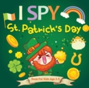 Image for I Spy St. Patrick&#39;s Day : A Fun Guessing Game for Ages 2-5, St Patricks Day Interactive Picture Book for Preschoolers &amp; Toddlers (I Spy Books For Kids Ages 2-5)