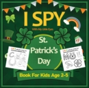 Image for I Spy With My Little Eyes St. Patrick&#39;s Day Book for Kids Ages 2-5 : Coloring and Activity Book for Toddler And Preschoolers Spy and Color Leprechaun, Shamrock, Clovers And Animals