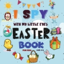 Image for I Spy Easter Book for Kids Ages 2-5 : An interactive and Guessing Game For Kids Age 2-5 (Toddler and Preschool) Learn ABCs Alphabet At Home Fun &amp; Educational