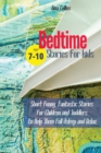 Image for Bedtime Stories for Kids : Short Funny, Fantastic Stories for Children and Toddlers to Help Them Fall Asleep and Relax. Age 7-10