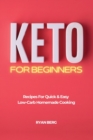 Image for Keto for Beginners : Recipes For Quick &amp; Easy Low-Carb Homemade Cooking