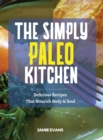 Image for The Simple Paleo Kitchen : Delicious Recipes That Nourish Body &amp; Soul