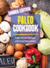 Image for Paleo Cookbook Dinner Edition : Paleo Dinner Recipes with Easy Instructions