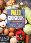 Image for Paleo Cookbook Lunch Edition : Paleo Lunch Recipes with Easy Instructions