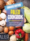 Image for Paleo Cookbook Snacks Edition : Paleo Snacks Recipes with Easy Instructions