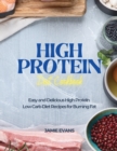 Image for High Protein Diet Cookbook : Easy and Delicious High Protein Low Carb Diet Recipes for Burning Fat