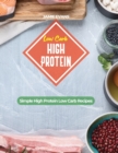 Image for Low Carb High Protein : Simple High Protein Low Carb Recipes
