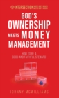 Image for God&#39;s Ownership Meets Money Management : How to Be a Good and Faithful Steward