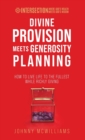Image for Divine Provision Meets Generosity Planning : How to Live Life to the Fullest While Richly Giving