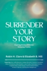 Image for Surrender Your Story : Inspiring Stories of Women Releasing Trauma