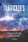 Image for The Sex Trafficker&#39;s Wife : A Story of Truth, Faith, and Trust in Self