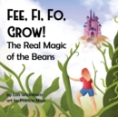 Image for Fee, Fi, Fo, Grow! The Real Magic of the Beans