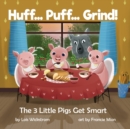 Image for Huff... Puff... Grind! The 3 Little Pigs Get Smart