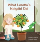Image for What Loretta&#39;s Katydid Did