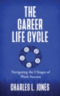 Image for Career Life Cycle: Navigating the 5 Stages of Work Success
