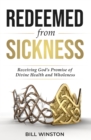 Image for Redeemed from sickness  : receiving God&#39;s promise of divine health and wholeness