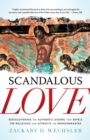 Image for Scandalous love  : rediscovering the authentic gospel that repels the religious and attracts the brokenhearted