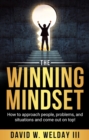 Image for The winning mindset  : how to approach people, problems, and situations and come out on top!